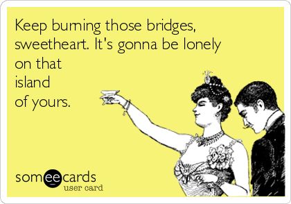 Burn Bridges!